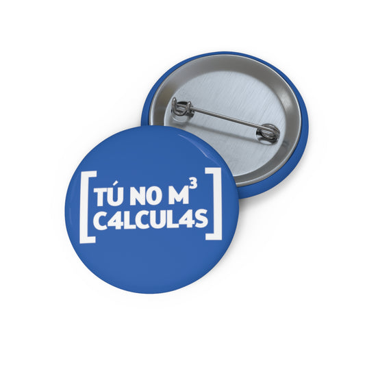 Tu no me calculas - Pin Button