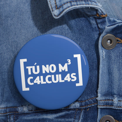 Tu no me calculas - Pin Button