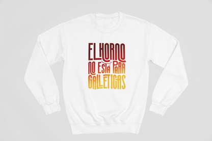 El horno no está para galleticas - Sudadera