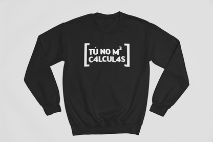 Tú no me calculas - Sweatshirt