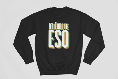 Atiéndete eso - Sweatshirt