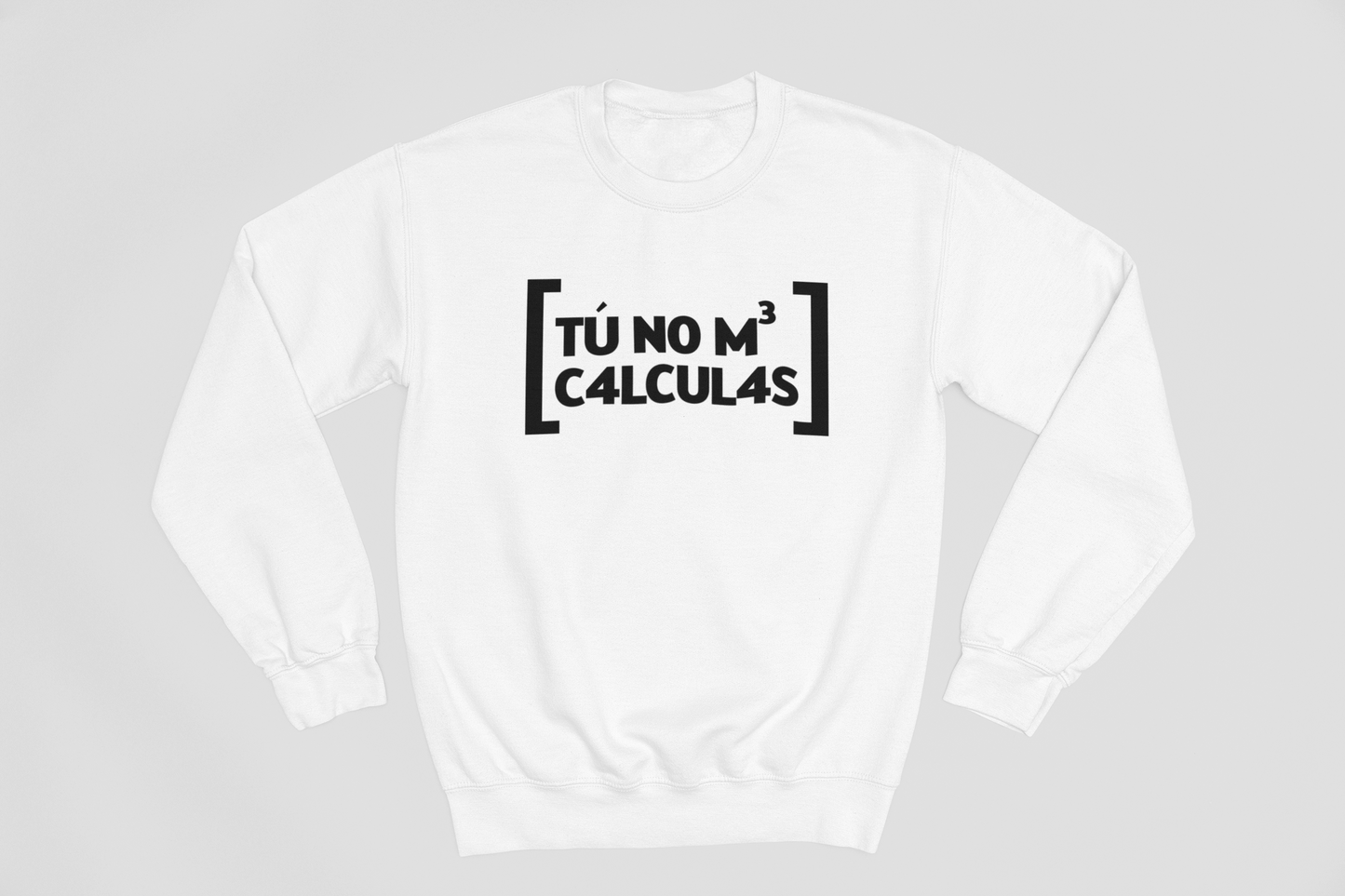 Tú no me calculas - Sweatshirt