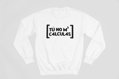 Tú no me calculas - Sweatshirt