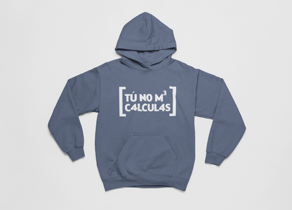 Tú no me calculas - Hoodie