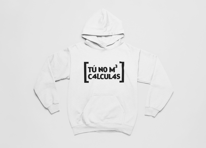 Tú no me calculas - Hoodie